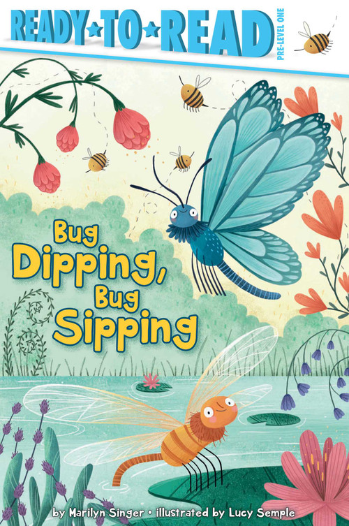 Bug Dipping, Bug Sipping (Ready-to-Read Pre-Level 1) by Marilyn Singer, Lucy Semple, 9781534441392