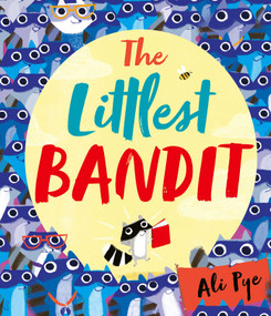 The Littlest Bandit by Ali Pye, 9781471172533