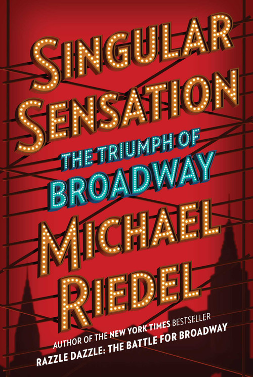 Singular Sensation (The Triumph of Broadway) by Michael Riedel, 9781501166631