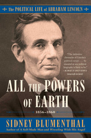 All the Powers of Earth (The Political Life of Abraham Lincoln Vol. III, 1856-1860) - 9781476777306 by Sidney Blumenthal, 9781476777306