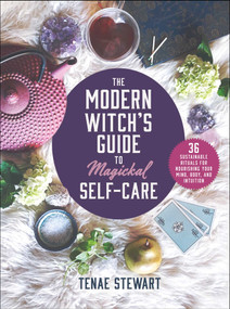 The Modern Witch's Guide to Magickal Self-Care (36 Sustainable Rituals for Nourishing Your Mind, Body, and Intuition) by Tenae Stewart, 9781510754317