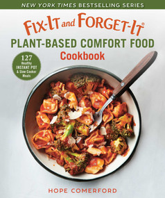 Fix-It and Forget-It Plant-Based Comfort Food Cookbook (127 Healthy Instant Pot & Slow Cooker Meals) by Hope Comerford, 9781680996241
