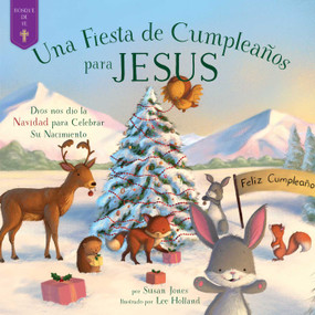 fiesta de cumpleaños para Jesús (Dios nos dio la Navidad para celebrar su nacimiento) (Spanish Edition) by Susan Jones, Lee Holland, 9781680996203