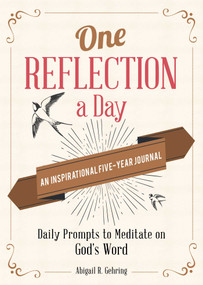 One Reflection a Day: An Inspirational Five-Year Journal (Daily Prompts to Meditate on God's Word) by Abigail Gehring, 9781680996449