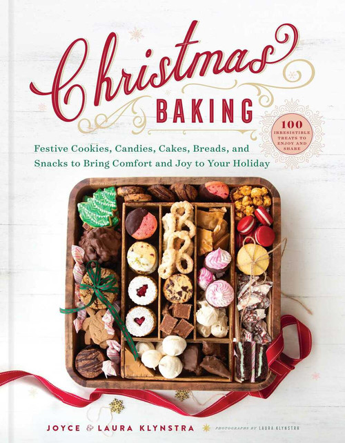 Christmas Baking (Festive Cookies, Candies, Cakes, Breads, and Snacks to Bring Comfort and Joy to Your Holiday) by Joyce Klynstra, Laura Klynstra, 9781680996463