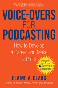 Voice-Overs for Podcasting (How to Develop a Career and Make a Profit) by Elaine A. Clark, 9781621537465