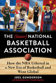 The (Inter) National Basketball Association (How the NBA Ushered in a New Era of Basketball and Went Global) by Joel Gunderson, Tyler Smith, 9781683583486