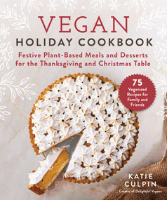 Vegan Holiday Cookbook (Festive Plant-Based Meals and Desserts for the Thanksgiving and Christmas Table) by Katie Culpin, 9781510756311