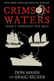 Crimson Waters (True Tales of Adventure. Looting, Kidnapping, Torture, and Piracy on the High Seas) by Don Mann, Kraig Becker, 9781510754874