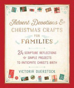 Advent Devotions & Christmas Crafts for Families (24 Scripture Reflections & Simple Projects to Anticipate Christ's Birth) by Victoria Duerstock, 9781680996487