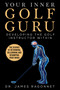 Your Inner Golf Guru (The Science of Rethinking, Relearning, & Revamping Your Golf Swing) by James Ragonnet, 9781683583981
