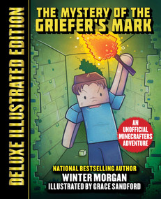 The Mystery of the Griefer's Mark (Deluxe Illustrated Edition) (An Unofficial Minecrafters Adventure) by Winter Morgan, Grace Sandford, 9781510759756