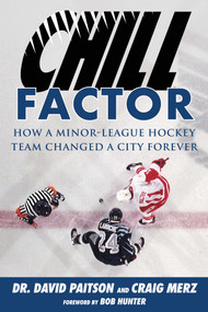 Chill Factor (How a Minor-League Hockey Team Changed a City Forever) - 9781683583691 by David Paitson, Craig Merz, Bob Hunter, 9781683583691