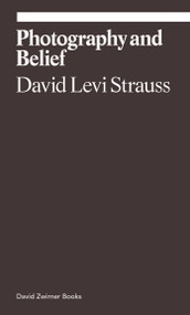 Photography and Belief by David Levi Strauss, 9781644230473