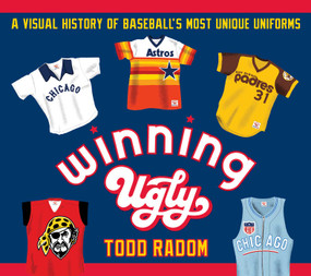 Winning Ugly (A Visual History of Baseball's Most Unique Uniforms) - 9781683583950 by Todd Radom, 9781683583950
