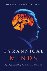 Tyrannical Minds (Psychological Profiling, Narcissism, and Dictatorship) - 9781643135946 by Dean Haycock, 9781643135946