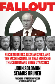 Fallout (Nuclear Bribes, Russian Spies, and the Washington Lies that Enriched the Clinton and Biden Dynasties) by John Solomon, Seamus Bruner, 9781642935714
