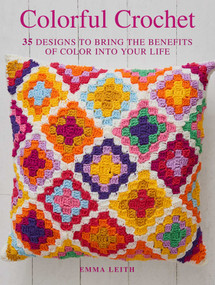 Colorful Crochet (35 designs to bring the benefits of color into your life) by Emma Leith, 9781782498926