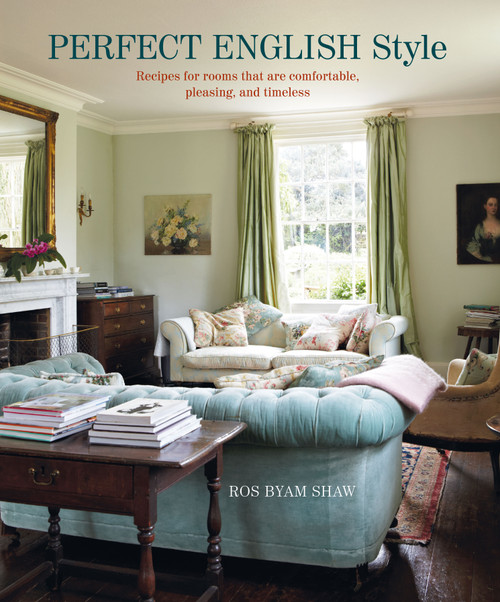 Perfect English Style (Creating rooms that are comfortable, pleasing and timeless) by Ros Byam Shaw, 9781788792424