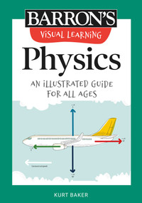 Visual Learning: Physics (An illustrated guide for all ages) by Kurt Baker, 9781506267623
