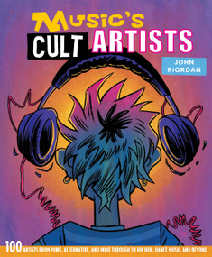 Music's Cult Artists (100 artists from punk, alternative, and indie through to hip-hop, dance music, and beyond) by John Riordan, 9781912983285