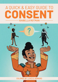 A Quick & Easy Guide to Consent by Luke Howard, Isabella Rotman, 9781620107942