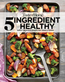 Taste of Home 5 Ingredient Healthy Cookbook (Quick and Delicious Recipes for Every Meal) by Taste of Home, 9781617659560