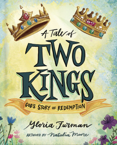 A Tale of Two Kings (God's Story of Redemption) by Gloria Furman, Natalia Moore, 9780736980227