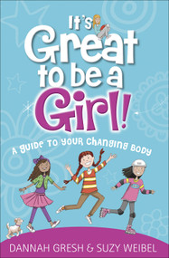 It's Great to Be a Girl! (A Guide to Your Changing Body) - 9780736981859 by Dannah Gresh, Suzy Weibel, 9780736981859