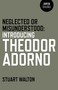 Neglected or Misunderstood (Introducing Theodor Adorno) by Stuart Walton, 9781785353826