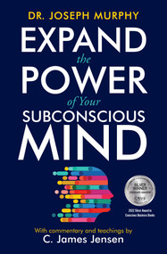 Expand the Power of Your Subconscious Mind by C. James Jensen, Joseph Murphy, 9781582707181