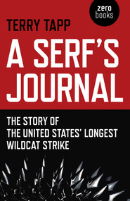 A Serf's Journal (The Story of the United States' Longest Wildcat Strike) by Terry Tapp, 9781785351198