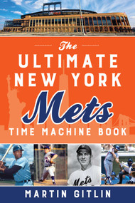 The Ultimate New York Mets Time Machine Book by Martin Gitlin, 9781493055326
