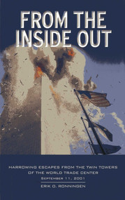 From the Inside Out (Harrowing Escapes from the Twin Towers of the World Trade Center) by Erik O. Ronningen, 9781566493840