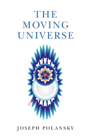 The Moving Universe by Joseph Polansky, 9781780991955