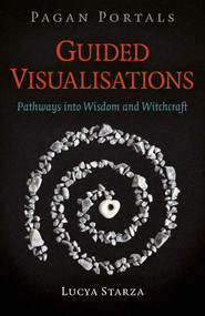 Pagan Portals - Guided Visualisations (Pathways into Wisdom and Witchcraft) by Lucya Starza, 9781789045673