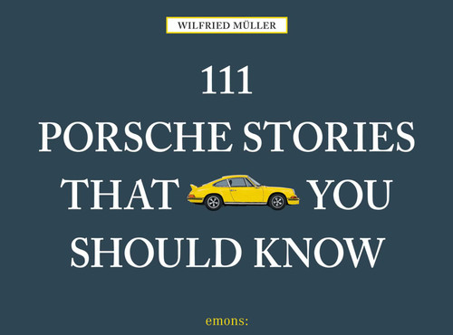 111 Porsche Stories That You Should Know by Wilfried Muller, 9783740800352