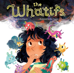 The Whatifs by Emily Kilgore, Zoe Persico, 9781499810295