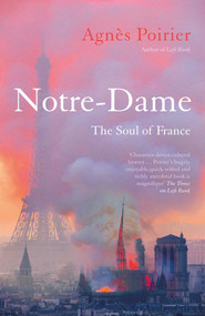 Notre-Dame (The Soul of France) by Agnès Poirier, 9781786077998