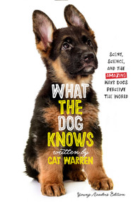 What the Dog Knows Young Readers Edition (Scent, Science, and the Amazing Ways Dogs Perceive the World) - 9781534428157 by Cat Warren, Patricia J. Wynne, 9781534428157