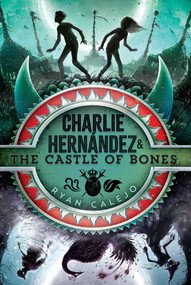 Charlie Hernández & the Castle of Bones - 9781534426627 by Ryan Calejo, 9781534426627