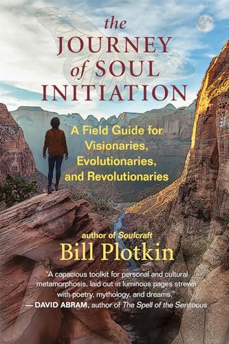The Journey of Soul Initiation (A Field Guide for Visionaries, Evolutionaries, and Revolutionaries) by Bill Plotkin, 9781608687015