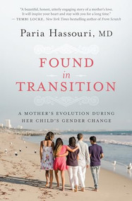 Found in Transition (A Mother's Evolution during Her Child's Gender Change) by Paria Hassouri, 9781608687084