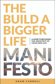 The Build a Bigger Life Manifesto by Adam Carroll, 9781947305137