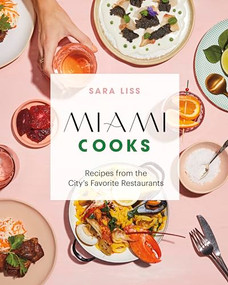 Miami Cooks (Recipes from the City's Favorite Restaurants) by Sara Liss, Adeena Sussman, 9781773271217
