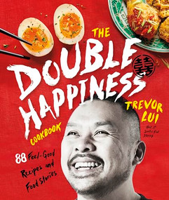 The Double Happiness Cookbook (88 Feel-Good Recipes and Food Stories) by Trevor Lui, 9781773271361