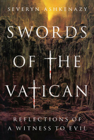 Swords of the Vatican (Reflections of a Witness to Evil) by Severyn Ashkenazy, 9781644281260