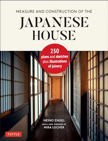 Measure and Construction of the Japanese House (250 Plans and Sketches Plus Illustrations of Joinery) by Heino Engel, Mira Locher, 9784805316467