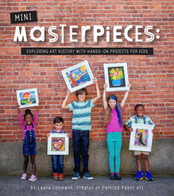 Mini-Masterpieces (Exploring Art History With Hands-On Projects For Kids) by Laura Lohmann, 9781943147830