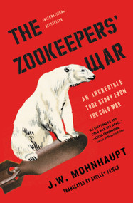 The Zookeepers' War (An Incredible True Story from the Cold War) - 9781501188503 by J.W. Mohnhaupt, Shelley Frisch